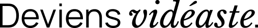 Deviens Vidéaste.